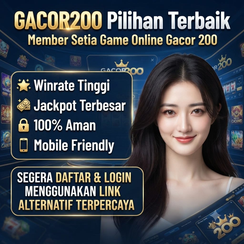 GACOR200 Pilihan Terbaik Member Setia Game Online Gacor 200 Segera Daftar & Login Menggunakan Link Alternatif Terpercaya
